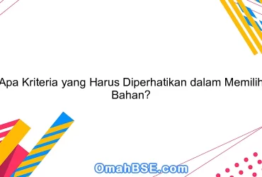 Apa Kriteria yang Harus Diperhatikan dalam Memilih Bahan?