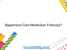 Bagaimana Cara Melakukan Fotocopy?