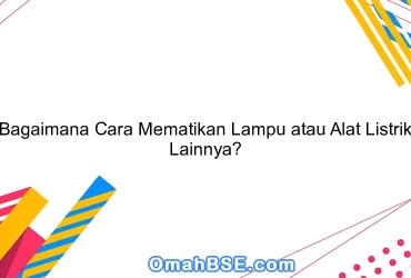 Bagaimana Cara Mematikan Lampu atau Alat Listrik Lainnya?