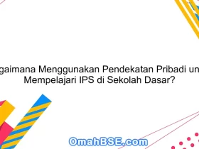 Bagaimana Menggunakan Pendekatan Pribadi untuk Mempelajari IPS di Sekolah Dasar?