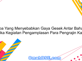 Apa Yang Menyebabkan Gaya Gesek Antar Bahan Ketika Kegiatan Pengamplasan Para Pengrajin Kayu?