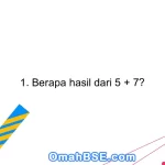 1. Berapa hasil dari 5 + 7?