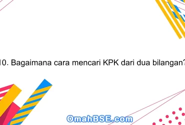 10. Bagaimana cara mencari KPK dari dua bilangan?