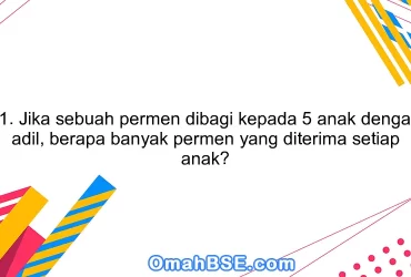 11. Jika sebuah permen dibagi kepada 5 anak dengan adil, berapa banyak permen yang diterima setiap anak?