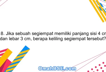 18. Jika sebuah segiempat memiliki panjang sisi 4 cm dan lebar 3 cm, berapa keliling segiempat tersebut?