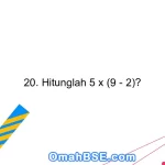 20. Hitunglah 5 x (9 - 2)?