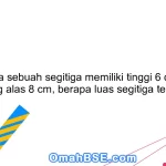 20. Jika sebuah segitiga memiliki tinggi 6 cm dan panjang alas 8 cm, berapa luas segitiga tersebut?