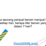 22. Jika seorang penjual bensin menjual 50 liter bensin setiap hari, berapa liter bensin yang terjual dalam 7 hari?