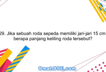 29. Jika sebuah roda sepeda memiliki jari-jari 15 cm, berapa panjang keliling roda tersebut?