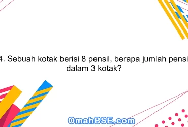 4. Sebuah kotak berisi 8 pensil, berapa jumlah pensil dalam 3 kotak?