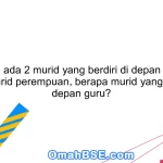 42. Jika ada 2 murid yang berdiri di depan laki-laki dan 3 murid perempuan, berapa murid yang berdiri di depan guru?