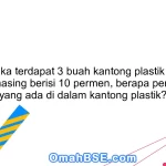 50. Jika terdapat 3 buah kantong plastik yang masing-masing berisi 10 permen, berapa permen total yang ada di dalam kantong plastik?