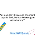 69. Jika Adi memiliki 18 kelereng dan memberikan 6 kelereng kepada Budi, berapa kelereng yang dimiliki Adi sekarang?