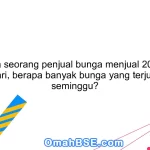 69. Jika seorang penjual bunga menjual 20 bunga setiap hari, berapa banyak bunga yang terjual dalam seminggu?