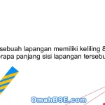 72. Jika sebuah lapangan memiliki keliling 80 meter, berapa panjang sisi lapangan tersebut?