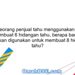 83. Jika seorang penjual tahu menggunakan 3 kg tahu untuk membuat 6 hidangan tahu, berapa banyak tahu yang akan digunakan untuk membuat 8 hidangan tahu?