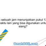 97. Jika sebuah jam menunjukkan pukul 12 siang, berapa waktu lain yang bisa digunakan untuk makan siang?