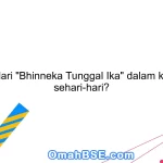 Apa arti dari "Bhinneka Tunggal Ika" dalam kehidupan sehari-hari?