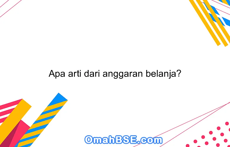 Apa arti dari anggaran belanja?