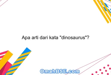 Apa arti dari kata "dinosaurus"?