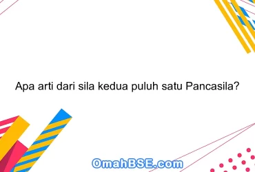 Apa arti dari sila kedua puluh satu Pancasila?