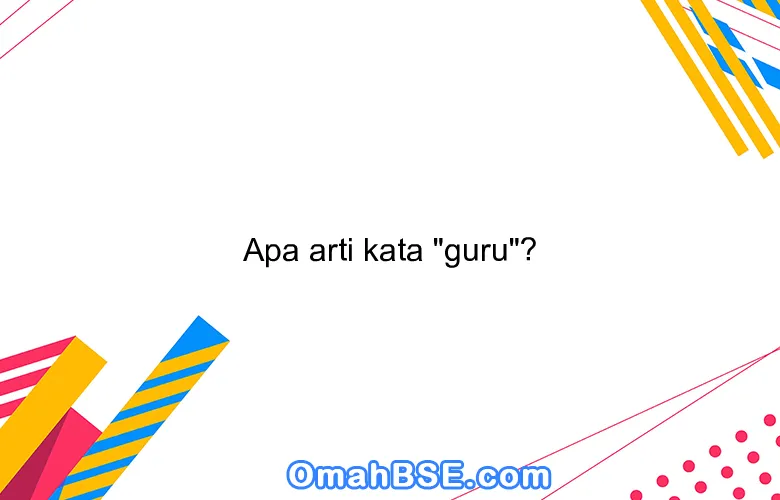 Apa arti kata "guru"?