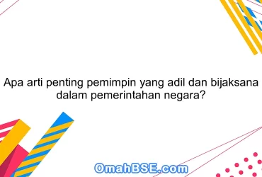 Apa arti penting pemimpin yang adil dan bijaksana dalam pemerintahan negara?