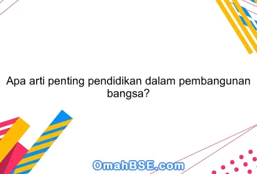 Apa arti penting pendidikan dalam pembangunan bangsa?