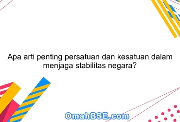 Apa arti penting persatuan dan kesatuan dalam menjaga stabilitas negara?