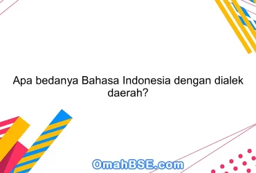 Apa bedanya Bahasa Indonesia dengan dialek daerah?