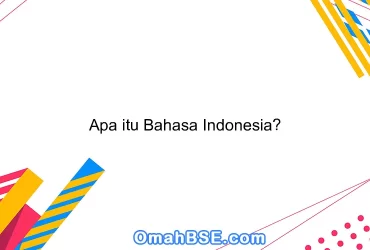 Apa itu Bahasa Indonesia?