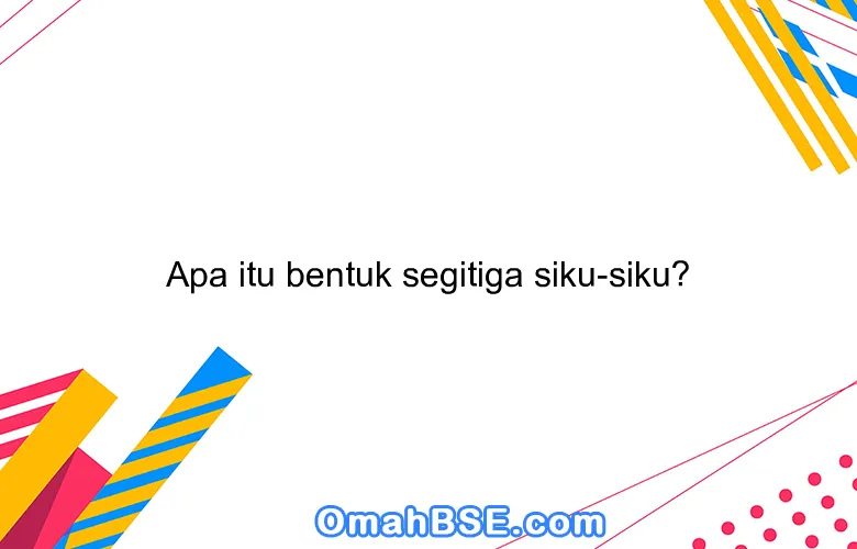 Apa itu bentuk segitiga siku-siku?