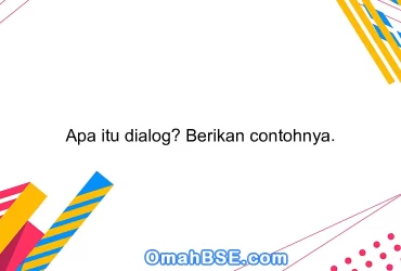 Apa itu dialog? Berikan contohnya.