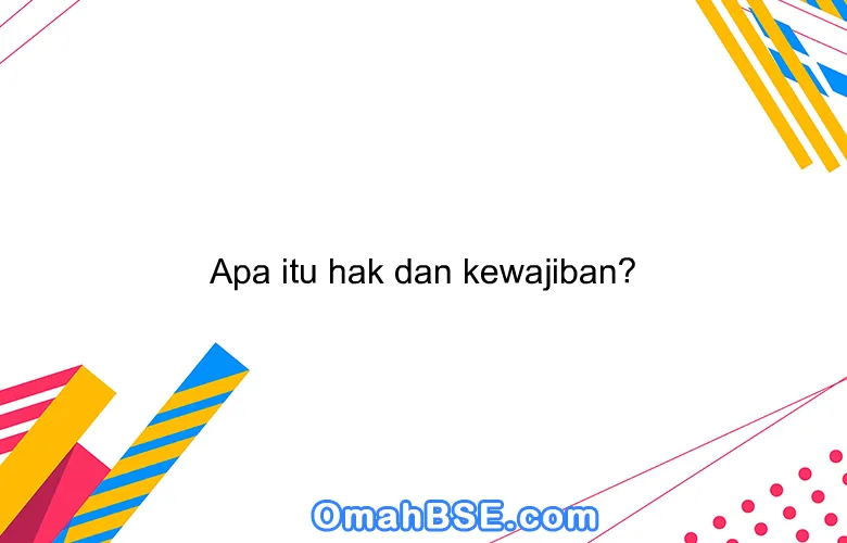 Apa itu hak dan kewajiban?