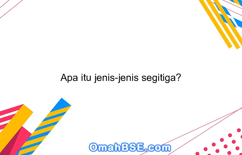 Apa itu jenis-jenis segitiga?