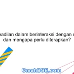 Apa itu keadilan dalam berinteraksi dengan orang lain dan mengapa perlu diterapkan?