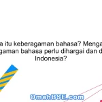 Apa itu keberagaman bahasa? Mengapa keberagaman bahasa perlu dihargai dan dijaga di Indonesia?