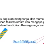 Apa itu kegiatan menghargai dan memelihara kebersihan fasilitas umum dan mengapa penting dalam Pendidikan Kewarganegaraan?