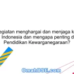 Apa itu kegiatan menghargai dan menjaga keindahan alam Indonesia dan mengapa penting dalam Pendidikan Kewarganegaraan?