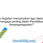 Apa itu kegiatan menyanyikan lagu daerah dan mengapa penting dalam Pendidikan Kewarganegaraan?