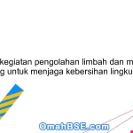 Apa itu kegiatan pengolahan limbah dan mengapa penting untuk menjaga kebersihan lingkungan?