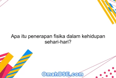 Apa itu penerapan fisika dalam kehidupan sehari-hari?