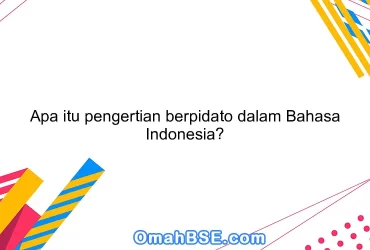 Apa itu pengertian berpidato dalam Bahasa Indonesia?