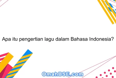 Apa itu pengertian lagu dalam Bahasa Indonesia?