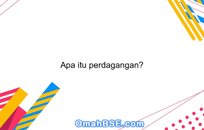 Apa itu perdagangan?