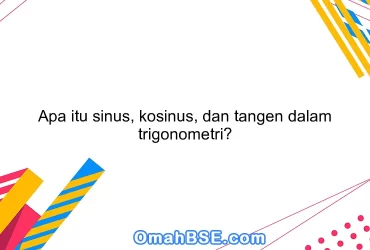 Apa itu sinus, kosinus, dan tangen dalam trigonometri?