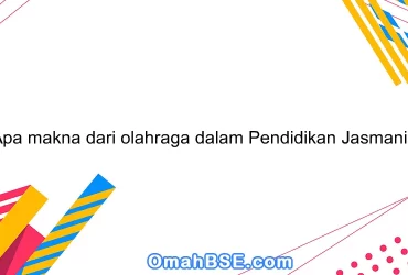 Apa makna dari olahraga dalam Pendidikan Jasmani?