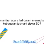 Apa manfaat acara lari dalam meningkatkan kebugaran jasmani siswa SD?