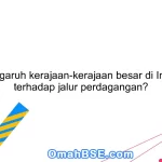 Apa pengaruh kerajaan-kerajaan besar di Indonesia terhadap jalur perdagangan?