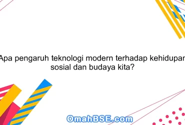 Apa pengaruh teknologi modern terhadap kehidupan sosial dan budaya kita?